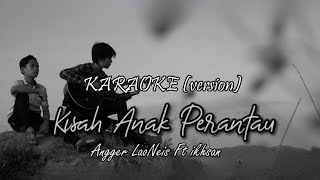 Download lagu (Karaoke Version) Kisah Anak Perantau - Angger LaoNeis feat. Ikhsan Nugraha mp3