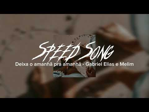 Deixa o amanhã pra amanhã - Gabriel Elias e Melim ( Speed up )