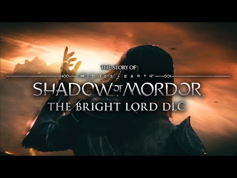 The Story of The Bright Lord DLC - Middle Earth: Shadow of Mordor