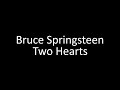 Bruce Springsteen: Two Hearts | Lyrics