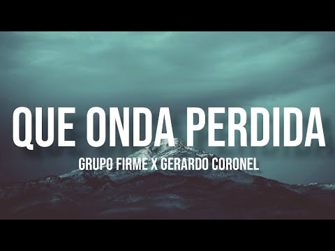Qué Onda Perdida - Grupo Firme & Gerardo Coronel (Letra/English Lyrics)