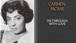 CARMEN MCRAE - I'M THROUGH WITH LOVE