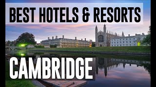 Best Hotels and Resorts in Cambridge, United Kingdom UK