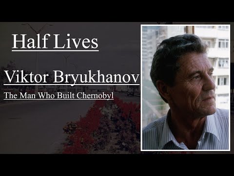 Half Lives: Viktor Bryukhanov, The Man Who Built Chernobyl.