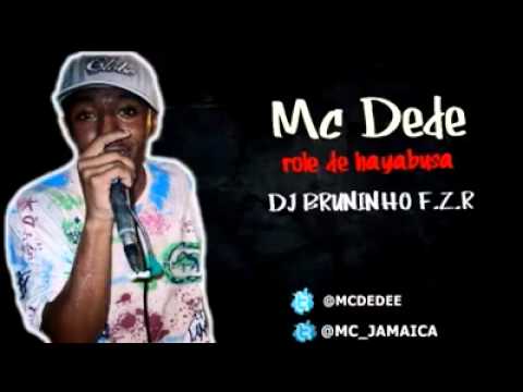 MC DEDE - ROLE DE HAYABUSA DJ BRUNINHO F.Z.R ORIGINAL