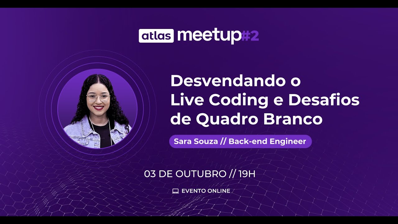 Desvendando o Live Coding e Desafios de Quadro Branco | Atlas Meetup #2