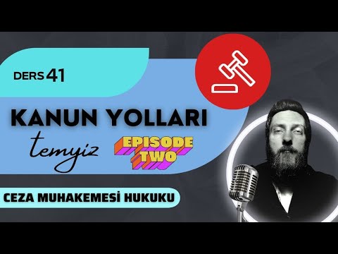 41) CEZA MUHAKEMESİ HUKUKU - KANUN YOLLARI / TEMYİZ (BÖLÜM 2) - 2023 / 2024 GÜNCEL
