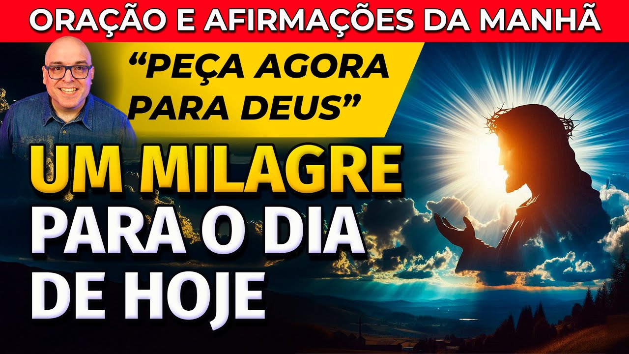 UM MILAGRE PARA O DIA DE HOJE - ORAÇÃO E AFIRMAÇÕES DA MANHÃ