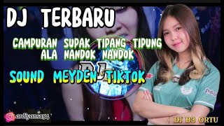 Download lagu DJ TERBARU CAMPURAN SUPAK TIPAK TIPUNG ALA NANDOK NANDOK MEYDEN TIKTOK VIRAL 2022 mp3