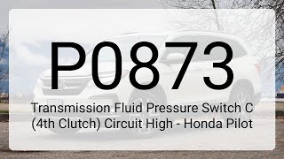 DTC P0873: Transmission Fluid Pressure Switch C (4th Clutch) Circuit High - Honda Pilot