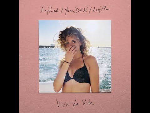 AnyRiad & Yann Dulché - Viva La Vida (Lazy Flow Remix)