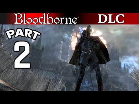 Bloodborne The Old Hunters DLC Gameplay Walkthrough - Part 2 PS4