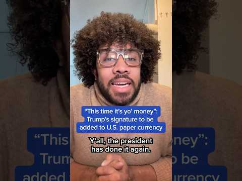 "This time it's yo' money": Trump's signature to be added to U.S. paper currency