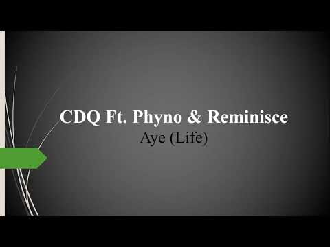 CDQ Ft  Phyno, Reminisce - Aye (Life)