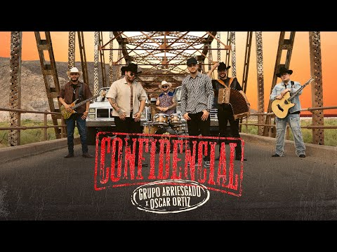 Grupo Arriesgado x Oscar Ortiz - Confidencial Video Oficial