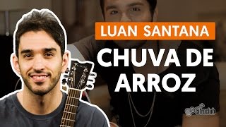Chuva de Arroz - Luan Santana (aula de violão completa)