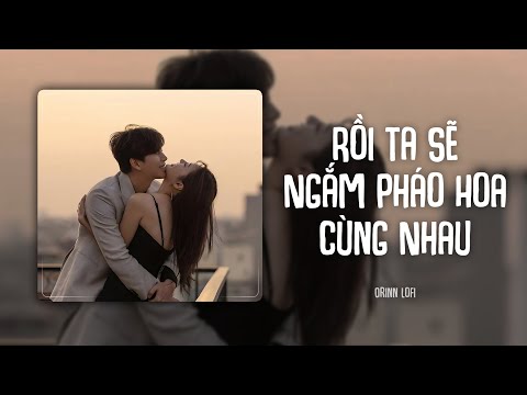 O.lew - Rồi Ta Sẽ Ngắm Pháo Hoa Cùng Nhau