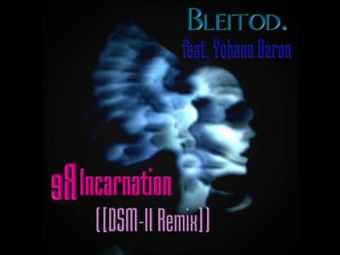 Bleitod - ReIncarnation (Yohann Baron Remix [DSM-II])