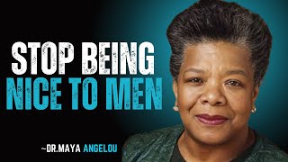 STOP BEING NICE TO MEN|| DR MAYA ANGELOU MOTIVATION