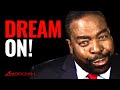 If you want to dream BIG again, NOW is the time to get started! | Les Brown