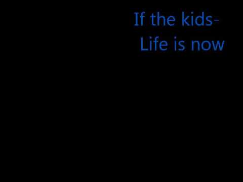 If the kids- Life is Now