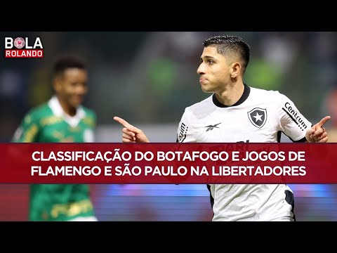 CLASSIFICAÇÃO do BOTAFOGO e JOGOS de FLAMENGO e SÃO PAULO na LIBERTADORES