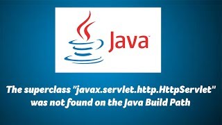 The superclass &quot;javax.servlet.http.HttpServlet&quot; was not found on the Java Build Path