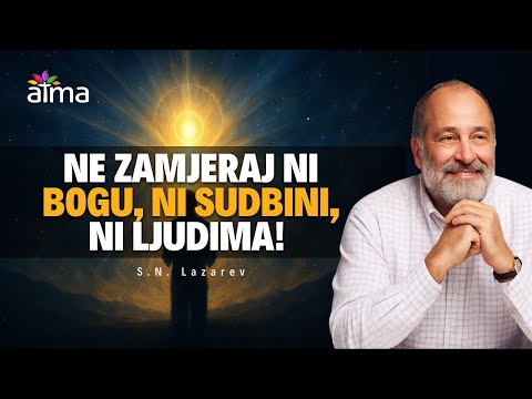 9 DUBOKIH UVIDA S. N. LAZAREVA: NE ZAMJERAJ NI BOGU, NI SUDBINI, NI LJUDIMA! / ATMA