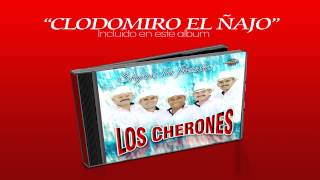 CLODOMIRO EL ÑAJO - LOS CHERONES