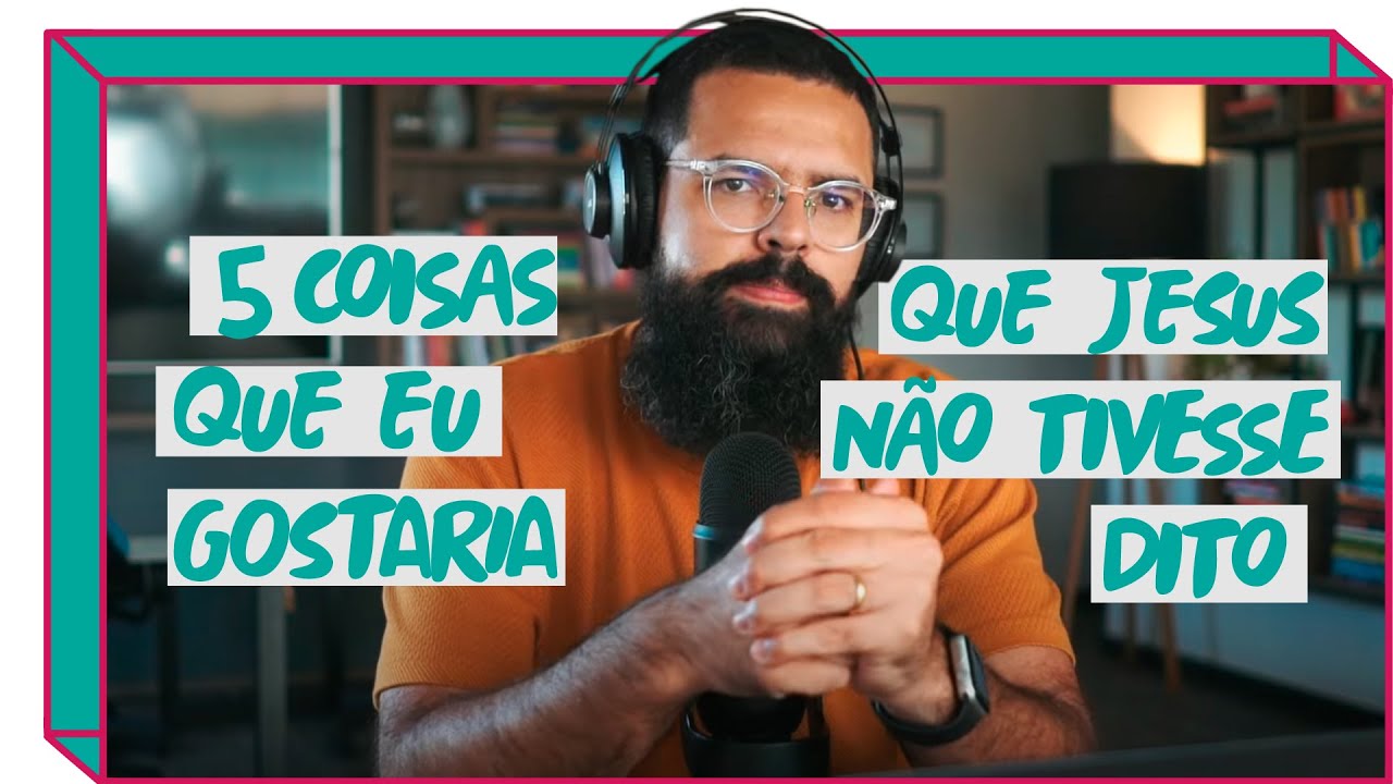 5 COISAS QUE EU GOSTARIA QUE JESUS NÃO TIVESSE DITO - JesusCopy Podcast