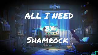 ALL I NEED by Shamrock (Lyrics Video)