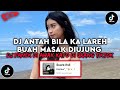 DJ ANTAH BILA KA LAREH BUAH MASAK DI UJUNG DJ PANEK DI AWAK KAYO DI UJUNG VIRAL TIKTOK 2025
