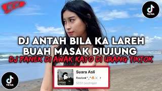 Download lagu DJ ANTAH BILA KA LAREH BUAH MASAK DI UJUNG | DJ PANEK DI AWAK KAYO DI UJUNG VIRAL TIKTOK 2025 mp3
