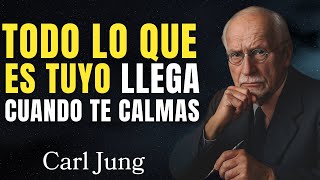 Carl Jung: Everything that is meant to be yours manifests when you calm down.