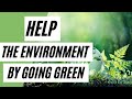 Help The Environment By Going GREEN Eco Friendly Lifestyle