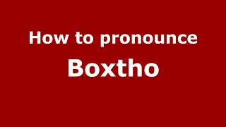 How to pronounce Boxtho