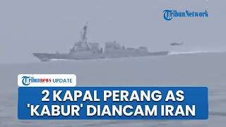 2 Kapal Perang AS Gagal Lewati Selat Hormuz, Melarikan Diri seusai Dikepung dan Diancam Dibabat IRGC