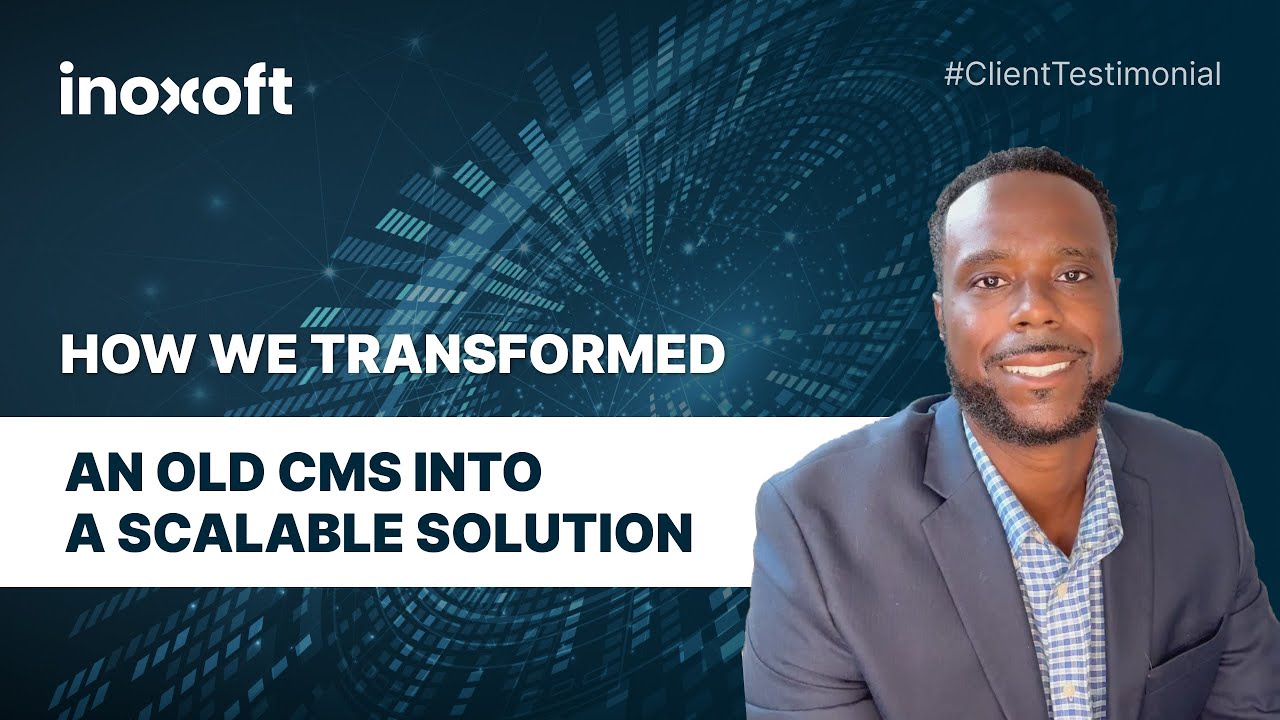 How Inoxoft Transformed an Old CMS into a Scalable Solution [Client Testimonial]