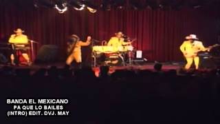 BANDA EL MEXICANO PA QUE LO BAILES . (INTRO) EDIT DVJ MAY  DEMO