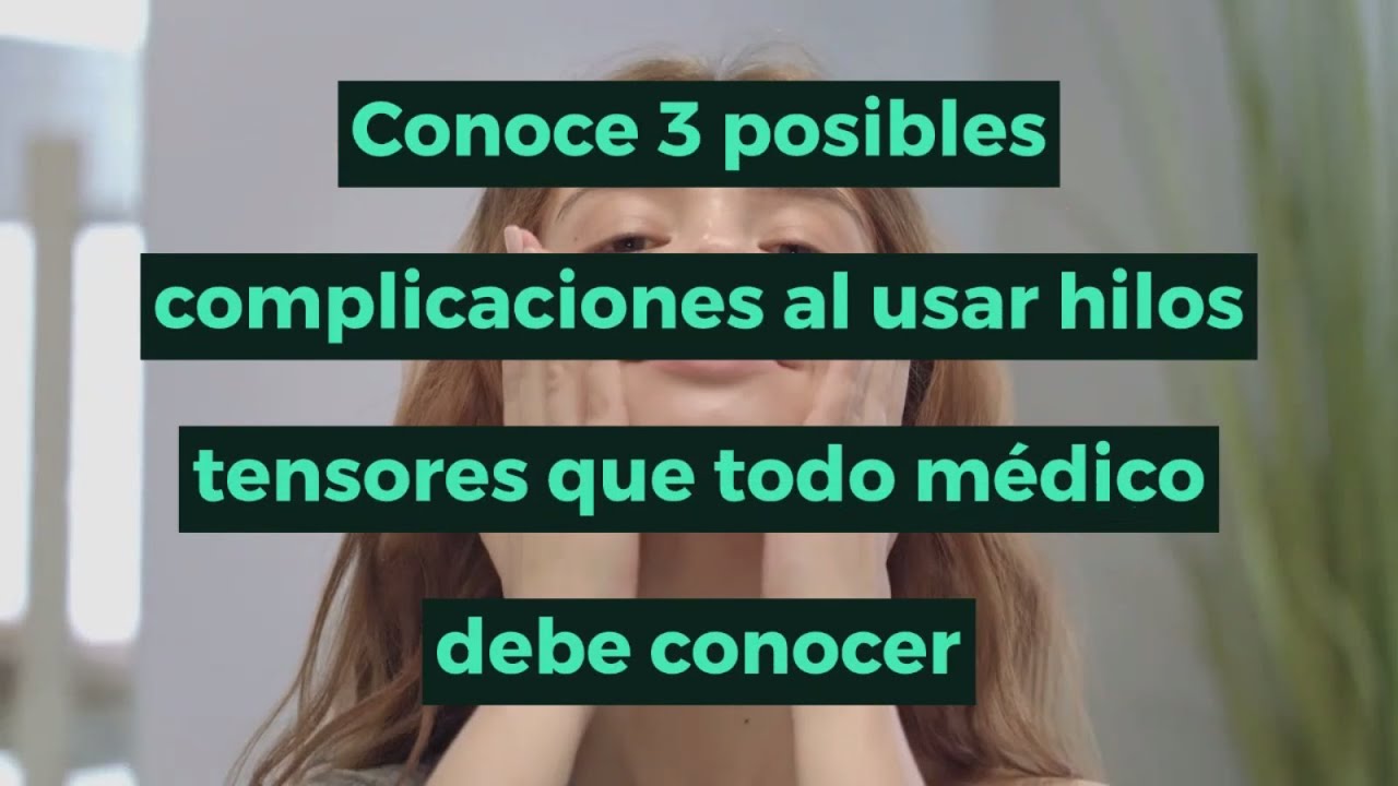 Conoce 3 posibles complicaciones al usar hilos tensores que todo médico debe conocer