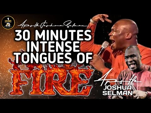 30 MINUTES HEAVY TONGUES OF FIRE || APOSTLE JOSHUA SELMAN