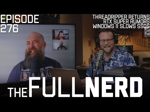 Threadripper Returns, RTX Super Rumors, Windows 11 Slows SSDs & More | The Full Nerd ep. 276