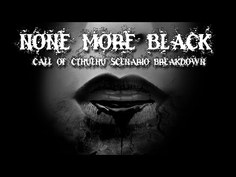 Call of Cthulhu: None More Black- Scenario Breakdown