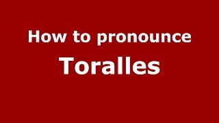 How to pronounce Toralles