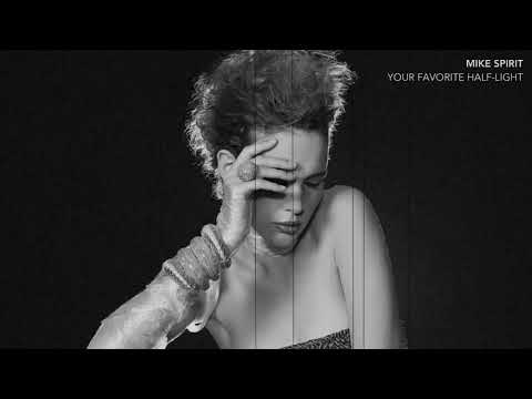 MIKE SPIRIT - YOUR FAVORITE HALF-LIGHT