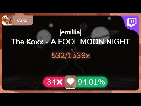 [9.61⭐Live] Vaxei | The Koxx - A FOOL MOON NIGHT [emillia] 94.01% {#8 💖 34❌} - osu!