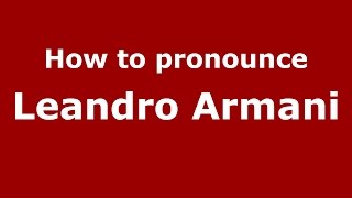 How to pronounce Leandro Armani