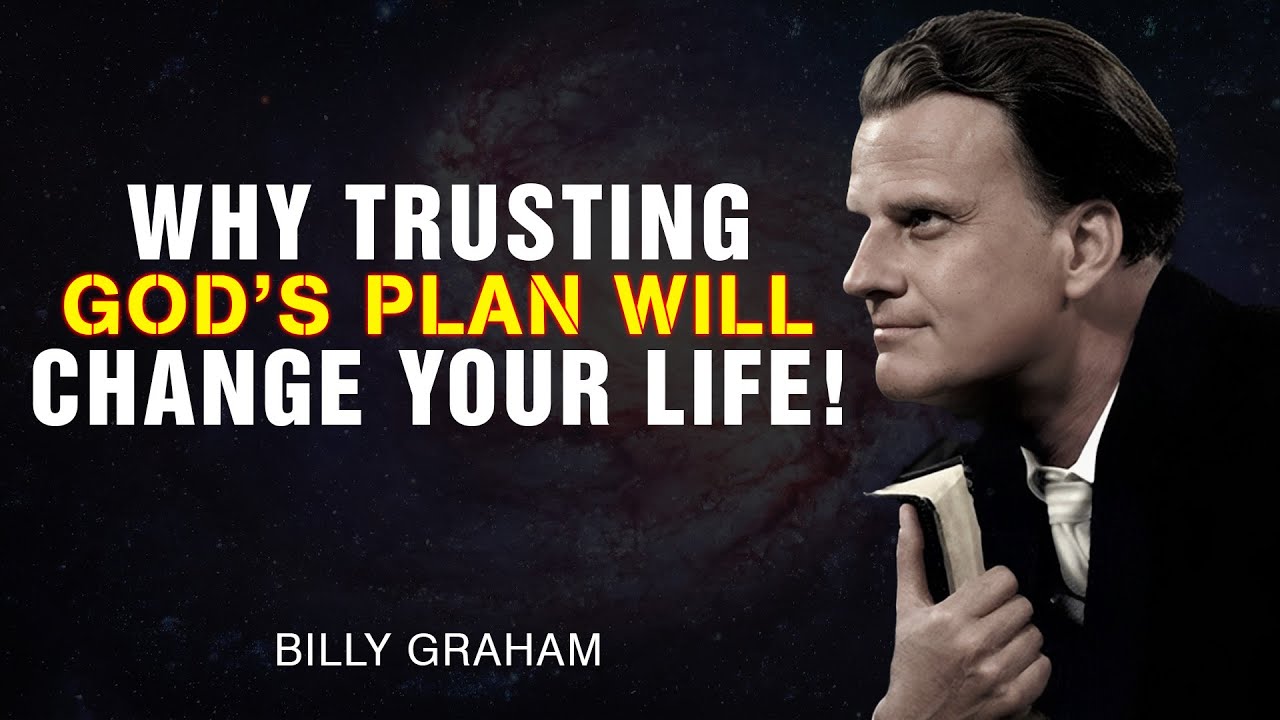 Why Trusting God’s Plan Will Change Your Life! - Billy Graham