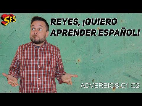 280. Quiero aprender español, Reyes | Adverbios y conectores avanzados c1 c2