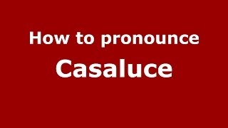 How to pronounce Casaluce